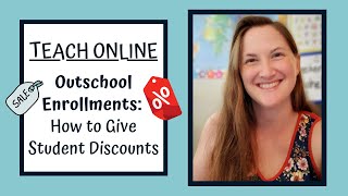 TEACH ONLINE - Outschool Enrollments: How to Give Student Discounts