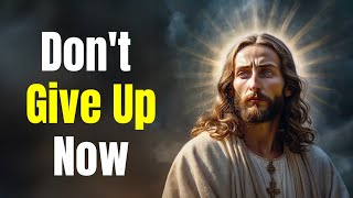 Don't Give Up Now | God's Word for You