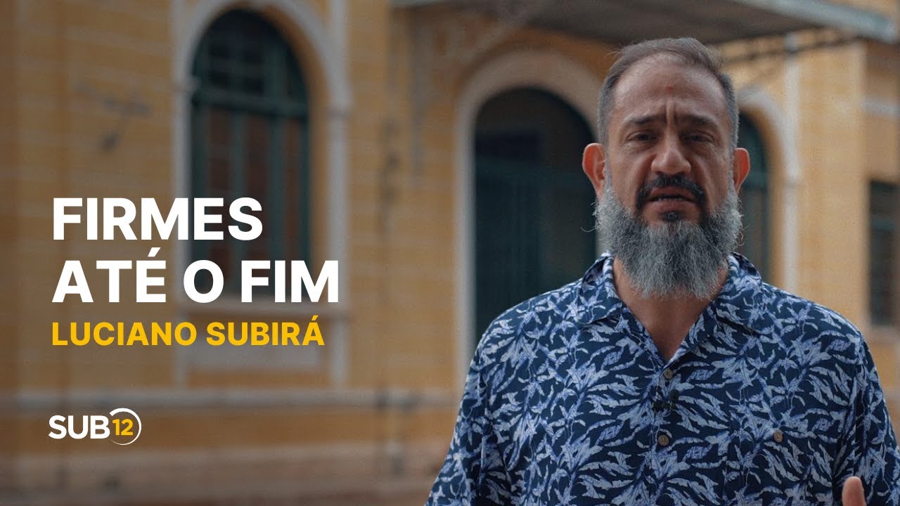 Luciano Subirá - FIRMES ATÉ O FIM | SUB12