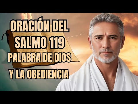 ORACIÓN DEL SALMO 119 PARA LA BÚSQUEDA DE LA PALABRA DE DIOS Y LA OBEDIENCIA.