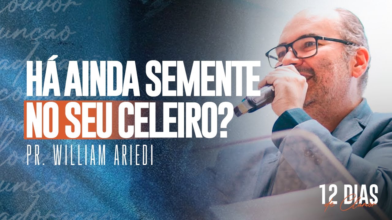 HÁ AINDA SEMENTE NO SEU CELEIRO? | Pastor William Ariedi