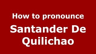How to pronounce Santander De Quilichao