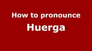 How to pronounce Huerga