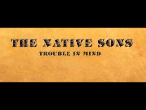 The Native Sons - Trouble in mind