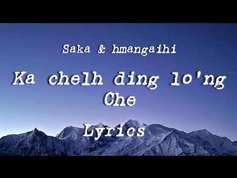 ka chelh ding lo'ng che lyrics (saka&hmangaihi)