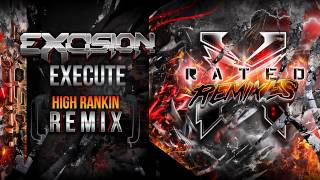Excision - Execute (High Rankin Remix) - X Rated Remixes
