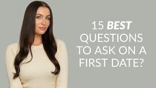 15 Best Questions To Ask On A First Date