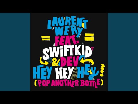 Hey Hey Hey (Pop Another Bottle) (feat. Swift K.I.D. & Dev)