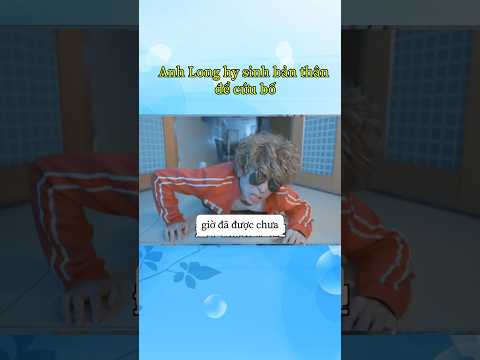 Anh Long hy sinh cả bản thân để cứu bố và cái kết