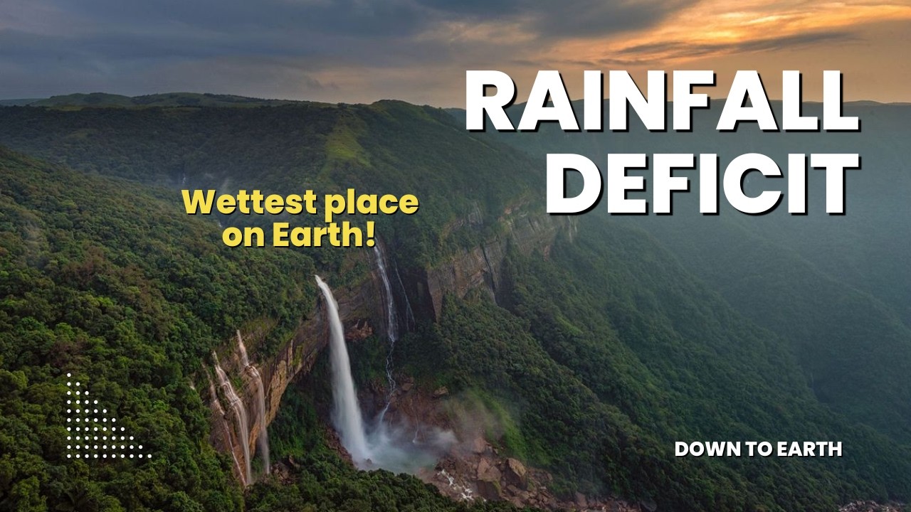 Meghalaya, ‘Abode of the clouds’, has India’s highest rainfall deficit