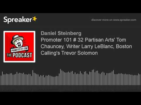 Promoter 101 # 32 Partisan Arts' Tom Chauncey, Writer Larry LeBlanc, Boston Calling's Trevor Solomon