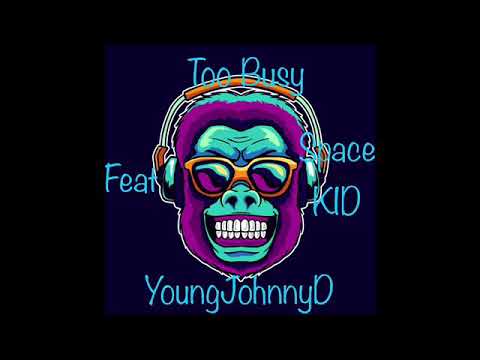 YoungJohnnyD - Too Busy ft. Space KID (Official Audio)