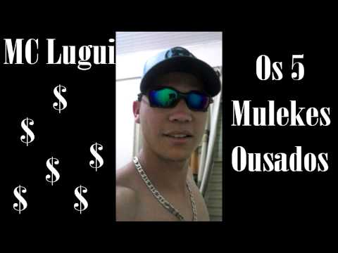 MC Lugui - Os 5 Mulekes Ousados