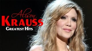 Alison Krauss Greatest Hits - The Best Of Alison Krauss Playlist