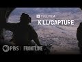 Kill Capture Full Documentary FRONTLINE