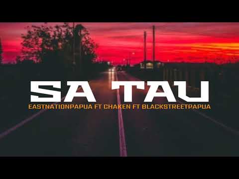 SA TAU-EASTNATION PAPUA FT CHAKEN FT BLACKSTREET PAPUA(LIRIK)