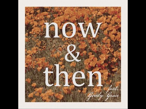 Now & Then (feat. Goody Grace) [OFFICIAL VIDEO]