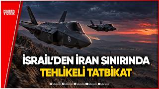 İsrail Savaş Uçaklarından İran Sınırında Tehlikeli Uçuş!