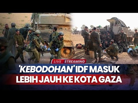 'Kebodohan' IDF Masuk Lebih Jauh ke Kota Gaza