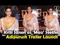Kriti Sanon At Adipurush Trailer Launch Event Bollywood Volume