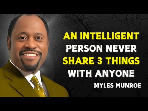 AN INTELLIGENT PERSON NEVER SHARE 3 THINGS WITH ANYONE - Myles Munroe Motivational Speech