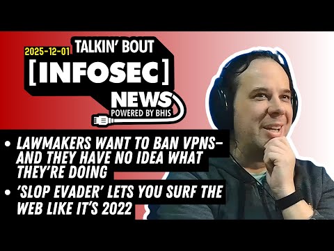Lawmakers Want to Ban VPNs – Talkin' Bout [infosec] News 2025-12-01 #infosec #news