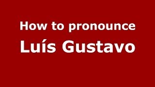 How to pronounce Luís Gustavo