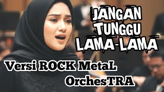 Download lagu JANGAN TUNGGU LAMA LAMA Versi Rock Metal ORCHESTRA Keren Banget mp3