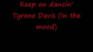 Keep on dancin' --- Tyrone Davis