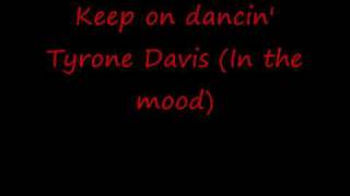 Keep on dancin' --- Tyrone Davis