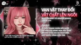 Vạn Vật Thay Đổi Vật Chất Lên Ngôi Remix TikTok - Nguyễn Đình Vũ | Ở Tuổi Thanh Xuân Đôi Mươi Remix