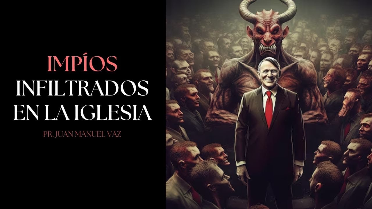 Impíos infiltrados en la iglesia - Juan Manuel Vaz