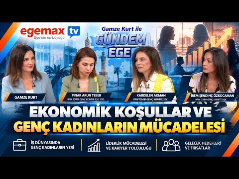 EKONOMİK KOŞULLAR VE GENÇ KADINLARIN MÜCADELESİ | İş Dünyasında Kadın Olmak | Gündem Ege
