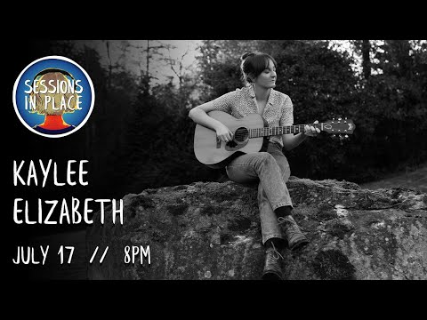 Sessions In Place Presents: Kaylee Elizabeth