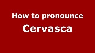 How to pronounce Cervasca