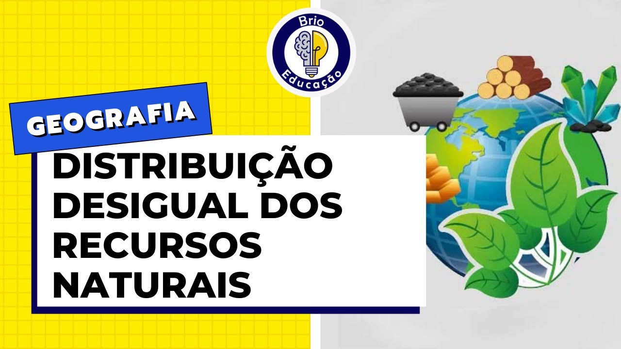 Geografia: A distribuição desigual dos Recursos Naturais | Brio Educação
