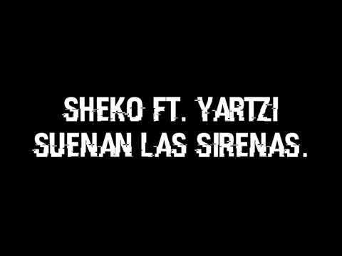 Suenan las sirenas–Sheko Ft. Yartzi LETRA