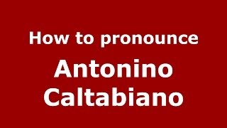 How to pronounce Antonino Caltabiano