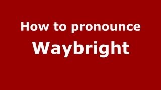 How to pronounce Waybright