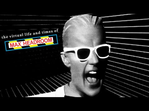 The Virtual Life and Times of Max Headroom