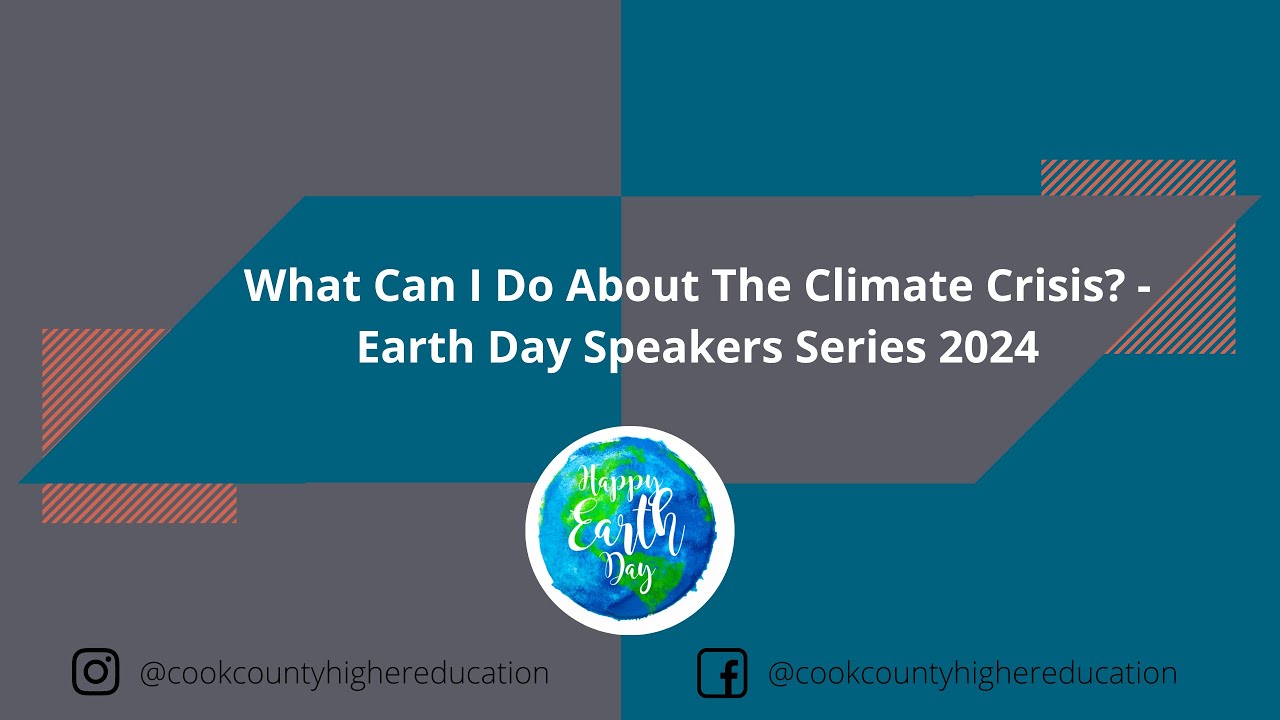 What Can I Do About The Climate Crisis? - Earth Day Speakers Series 2024