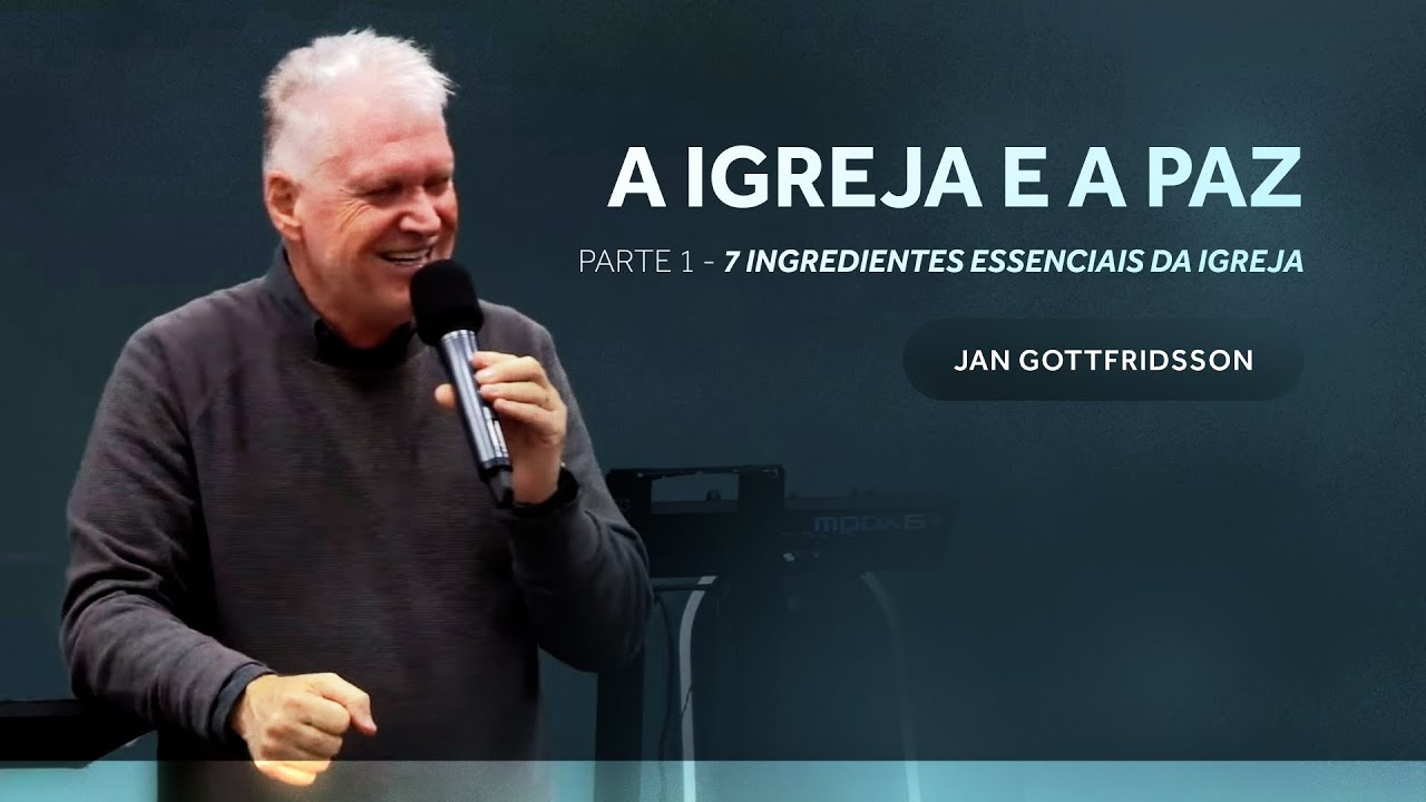 7 ingredientes essenciais da igreja - A igreja e a paz - Jan Gottfridsson - Parte 1