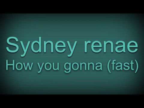 How you gonna - Sydney Renae (fast version)
