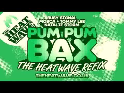 Pum Pum Bax (The Heatwave Refix) Busy Signal, Mosca, Tommy Lee & Natalie Storm