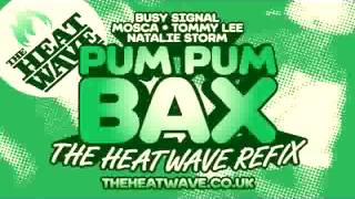 Pum Pum Bax (The Heatwave Refix) Busy Signal, Mosca, Tommy Lee & Natalie Storm
