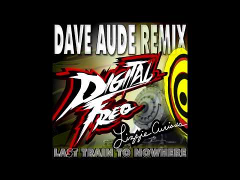 Digital Freq & Lizzie Curious - Last Train To Nowhere (Dave Audé Radio Mix)