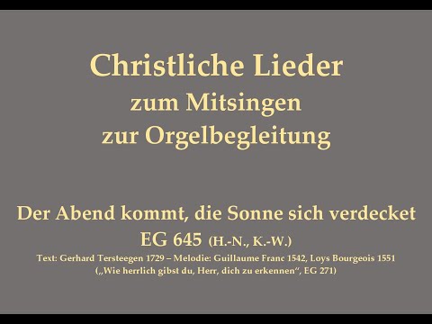 Der Abend kommt, die Sonne sich verdecket EG 645 (H.-N., K.-W.) – Mitsingversion mit Orgelbegleitung