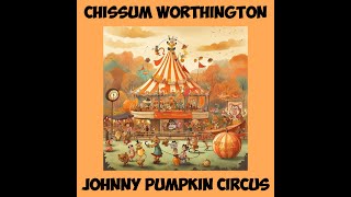 Chissum Worthington - The Johnny Pumpkin Circus