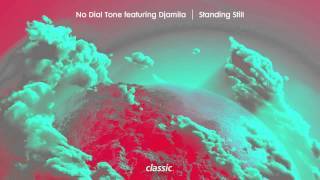 No Dial Tone featuring Djamila 'Standing Still'