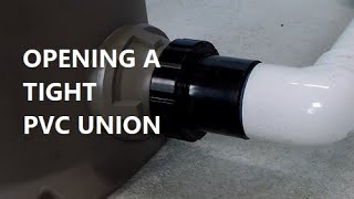 How To Open Tight PVC Unions